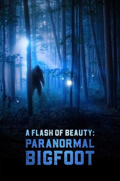 A Flash of Beauty: Paranormal Bigfoot (2023)