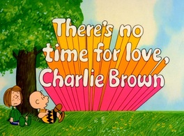 There's No Time for Love, Charlie Brown (1973)