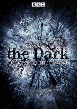 The Dark: Nature's Nighttime World (2012)